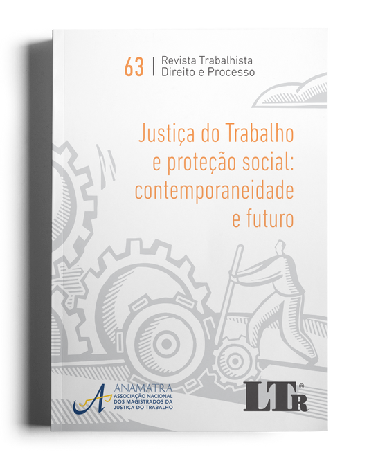 Revista Trabalhista: Direito e Processo N.63: Justiça do Trabalho e Proteção Social, Contemporaneidade e Futuro