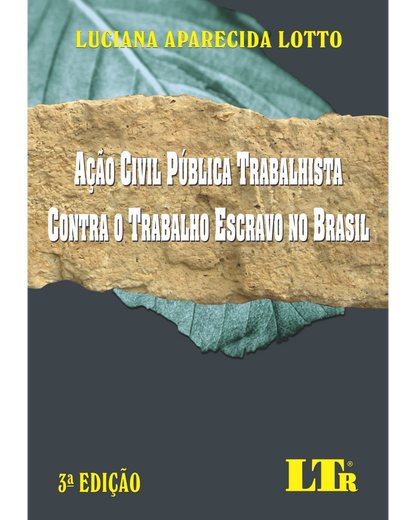 Ação Civil Pública Trabalhista contra o Trabalho Escravo no Brasil