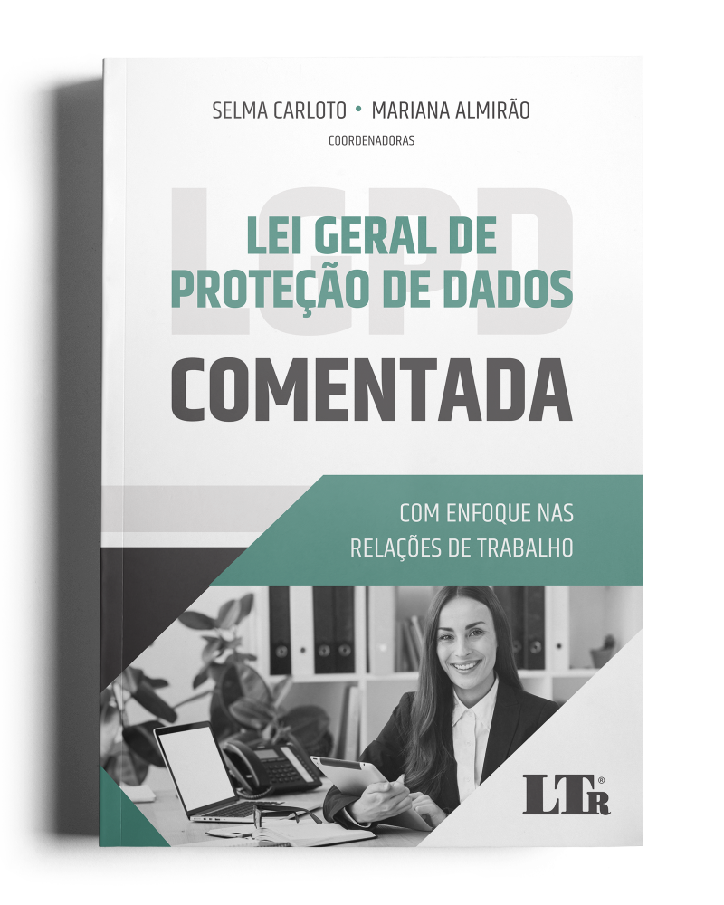 Lei Geral da Proteção de Dados Comentada: Enfoque nas Relações de Trabalho