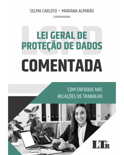 Lei Geral da Proteção de Dados Comentada: Enfoque nas Relações de Trabalho