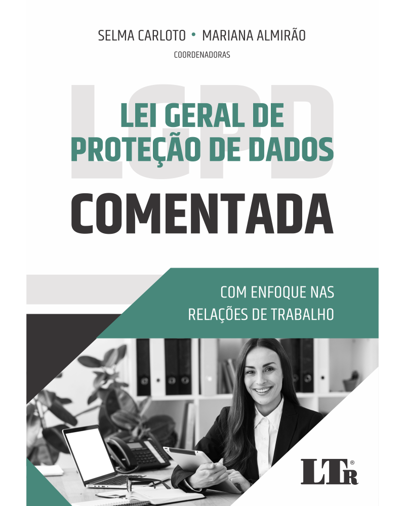 Lei Geral da Proteção de Dados Comentada: Enfoque nas Relações de Trabalho