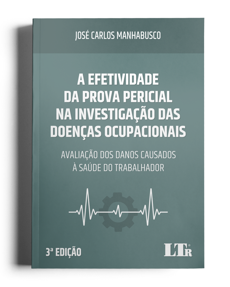 A Efetividade da Prova Pericial na Investigação das Doenças Ocupacionais: Avaliação dos Danos Causados à Saúde do Trabalhador