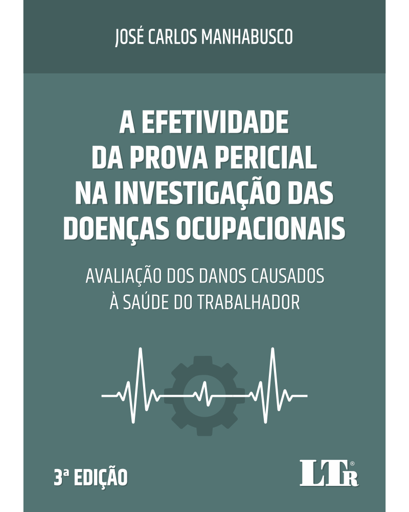 A Efetividade da Prova Pericial na Investigação das Doenças Ocupacionais: Avaliação dos Danos Causados à Saúde do Trabalhador