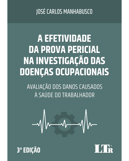 A Efetividade da Prova Pericial na Investigação das Doenças Ocupacionais: Avaliação dos Danos Causados à Saúde do Trabalhador