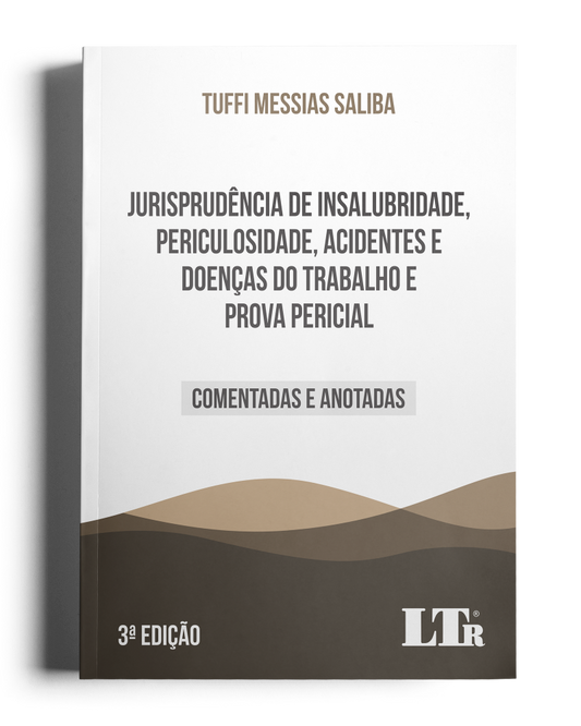 Jurisprudência de Insalubridade, Periculosidade, Acidentes e Doenças do Trabalho e Prova Pericial: Comentadas e Anotadas