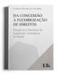 Da Concessão à Flexibilização de Direitos: Perspectiva Histórica da Legislação Trabalhista no Brasil