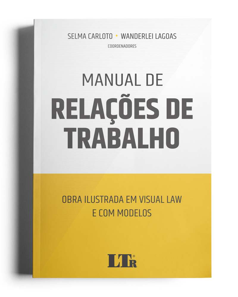 Manual de Relações de Trabalho: Obra ilustrada em visual law e com modelos