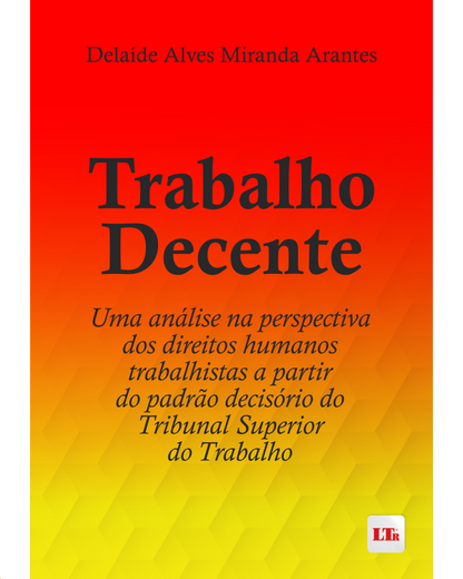 Trabalho Decente: Uma análise na perspectiva dos direitos humanos trabalhistas a partir do padrão decisório do TST