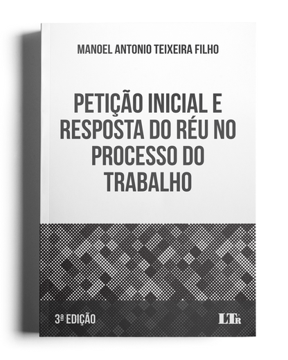 Petição Inicial e Resposta do Réu no Processo do Trabalho