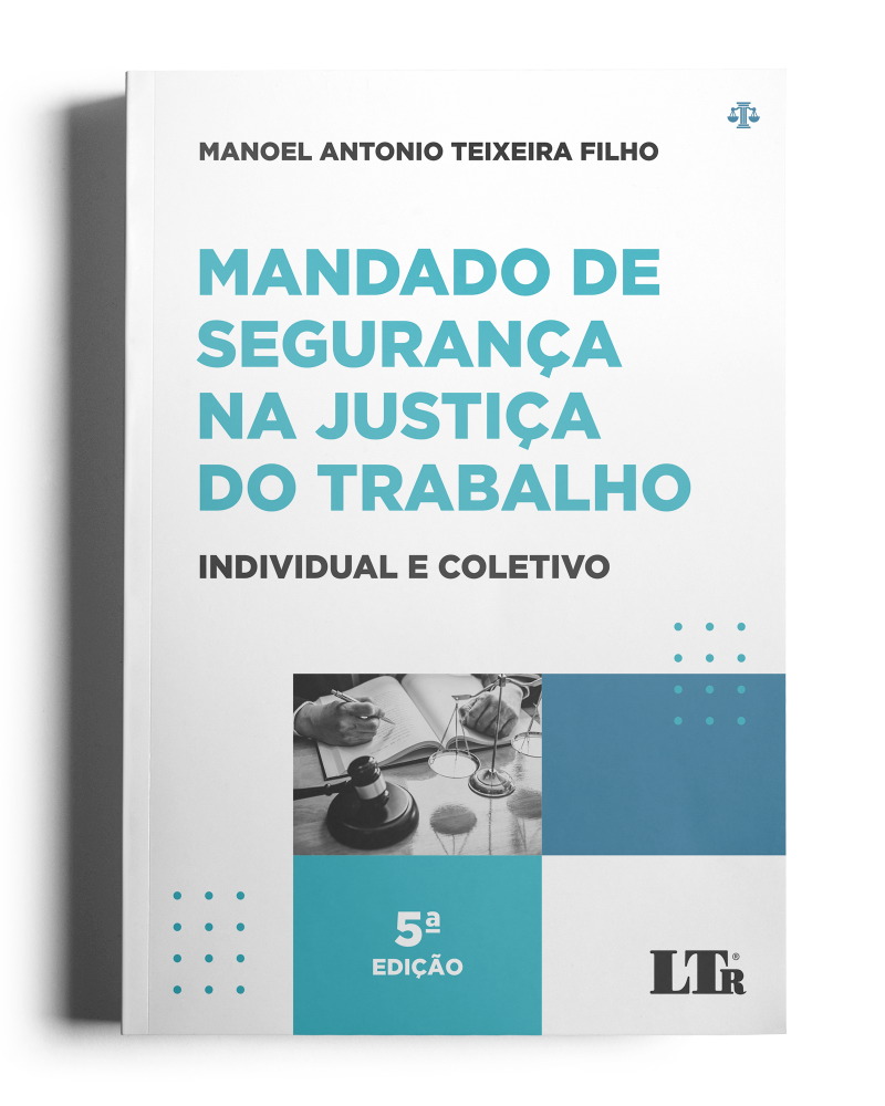 Mandado de Segurança na Justiça do Trabalho: Individual e Coletivo