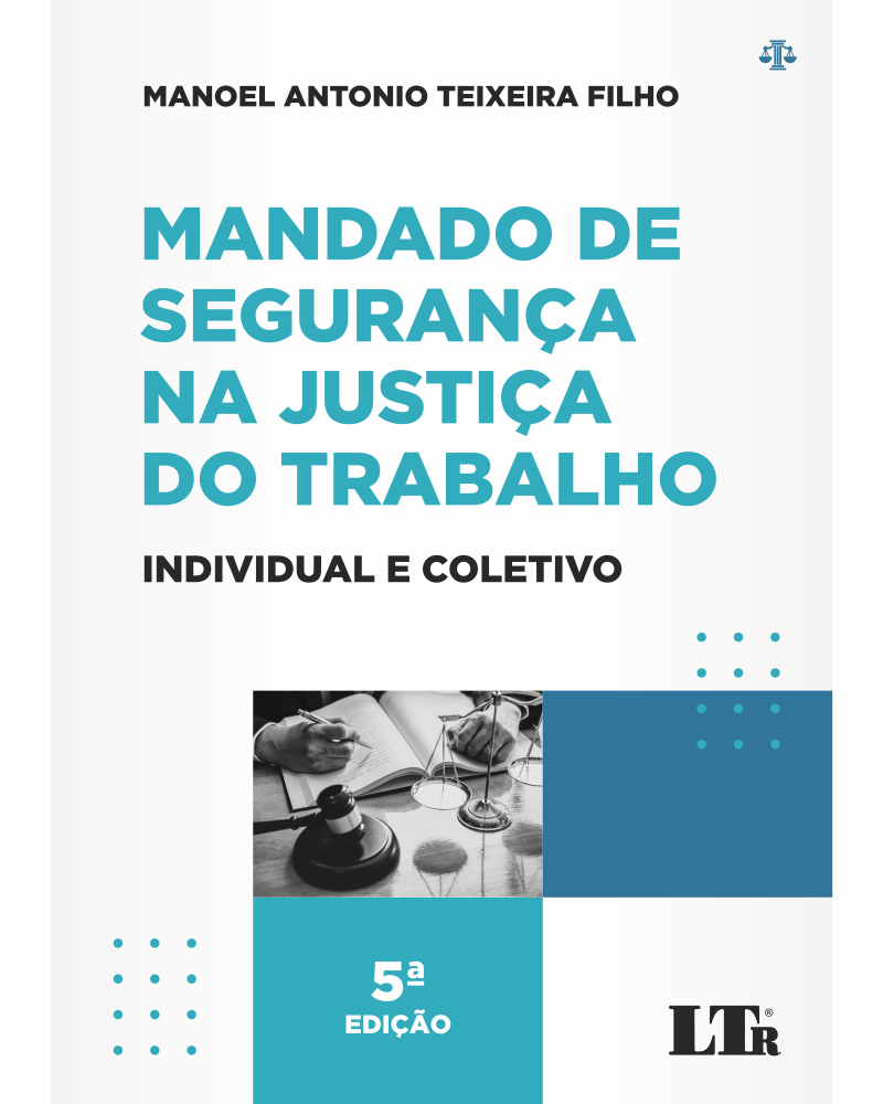 Mandado de Segurança na Justiça do Trabalho: Individual e Coletivo