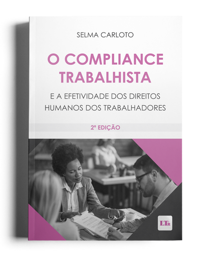 O Compliance Trabalhista e a efetividade dos Direitos Humanos dos Trabalhadores